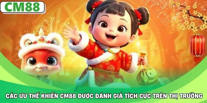 Các ưu thế khiến CM88 được đánh giá tích cực trên thị trường