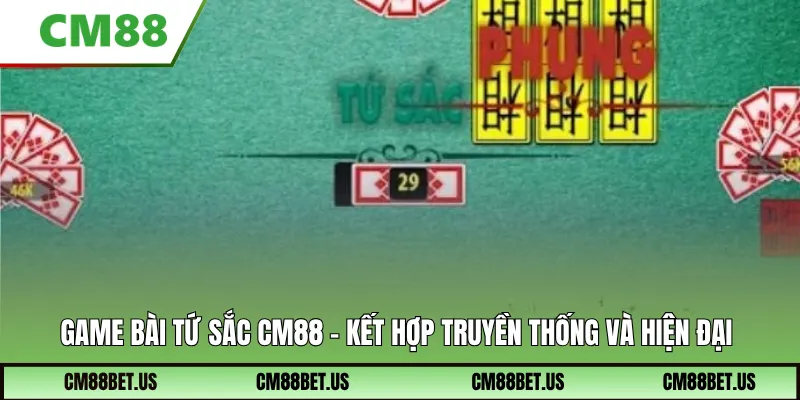 Game bài tứ sắc CM88 – kết hợp truyền thống và hiện đại